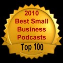 Top 100 Small Biz Podcasts 2010 Top 100 Small Biz Podcasts 2010