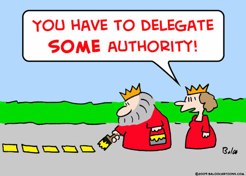 You have to delegate some authority!