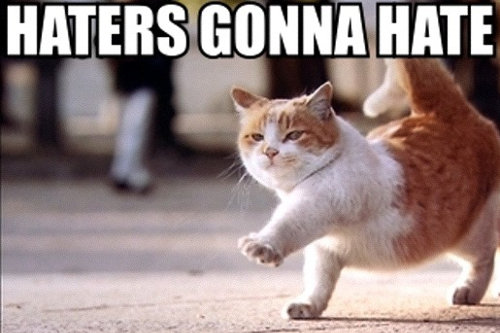 Haters gonna hate